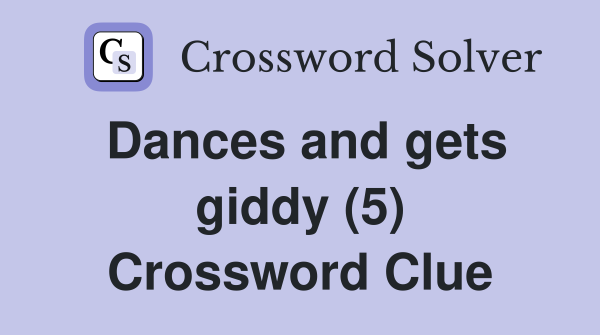 Dances and gets giddy (5) Crossword Clue