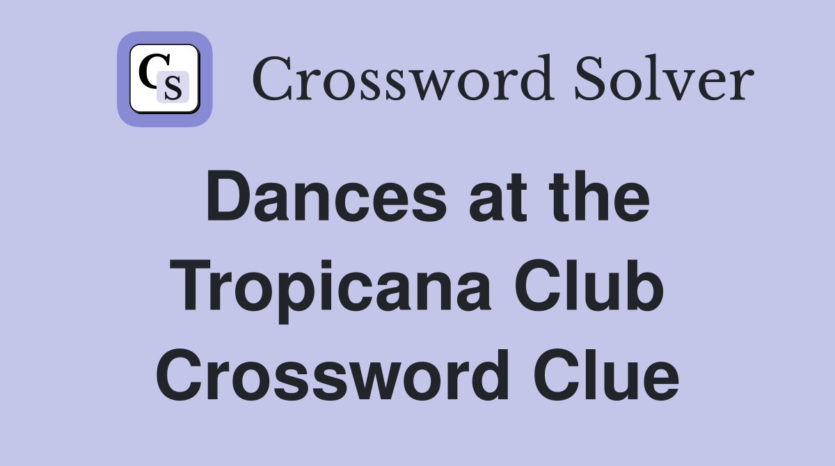 Dances at the Tropicana Club Crossword Clue