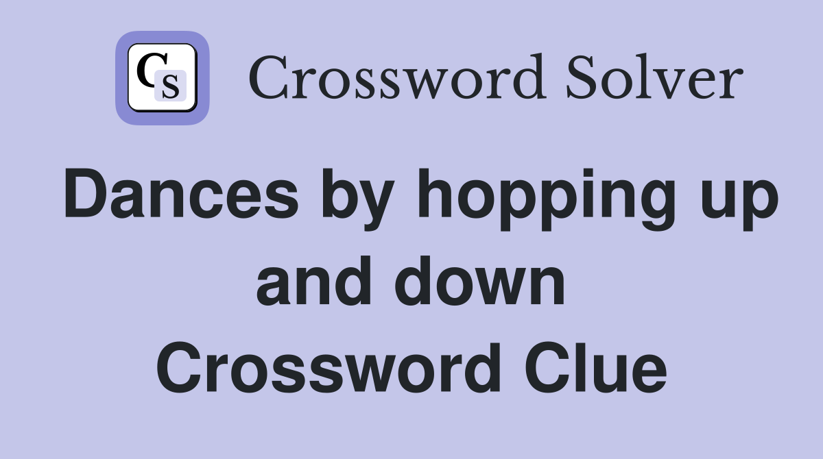 Dances by hopping up and down Crossword Clue