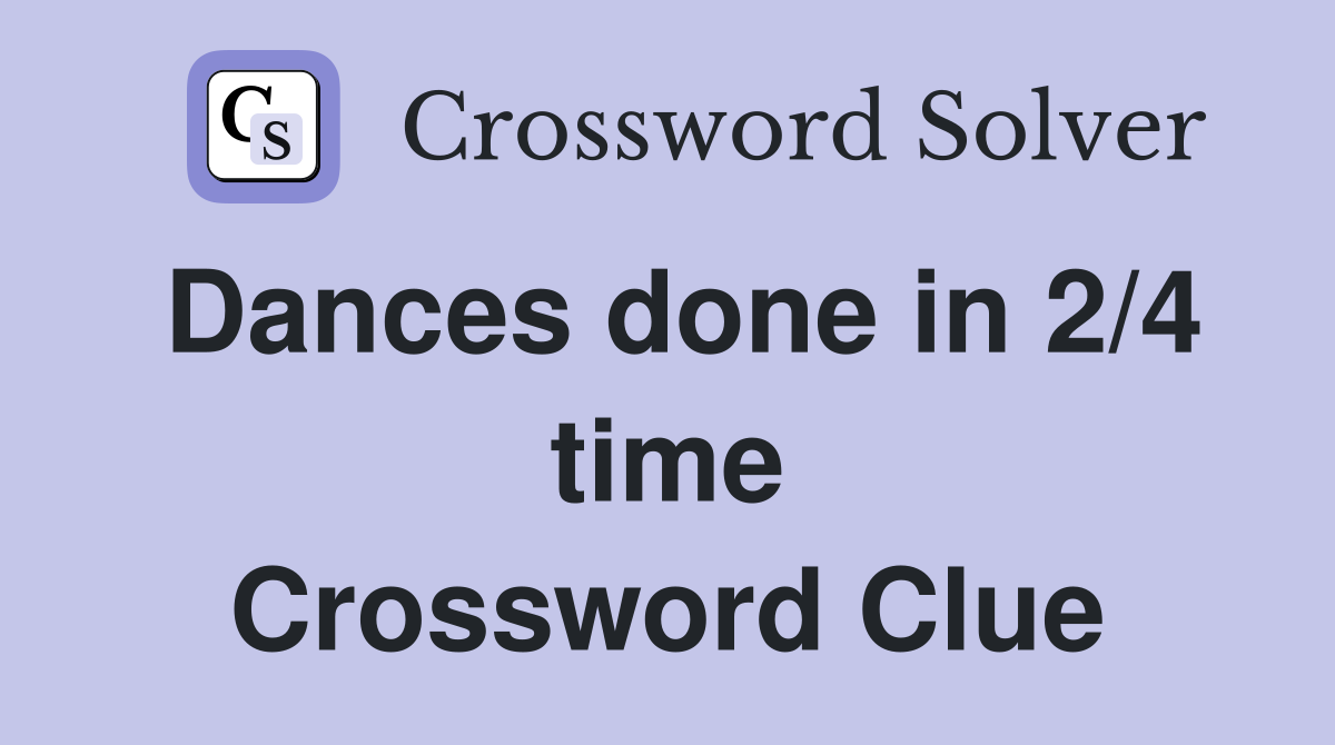 Dances done in 2/4 time Crossword Clue