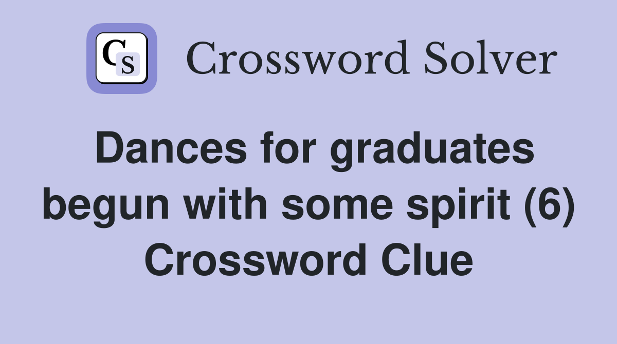 Dances for graduates begun with some spirit (6) Crossword Clue