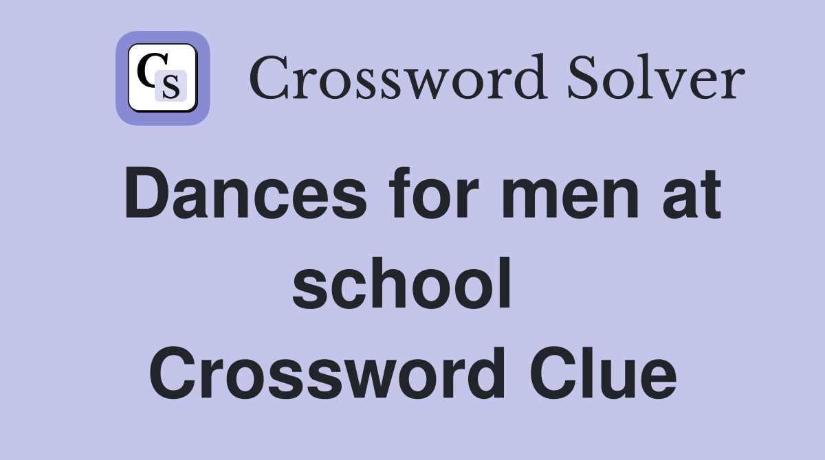 Dances for men at school  Crossword Clue