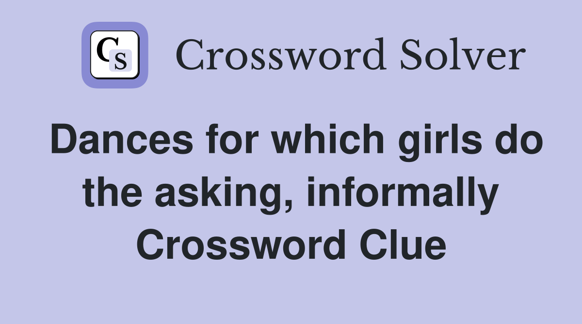 Dances for which girls do the asking, informally - Crossword Clue Answers -  Crossword Solver