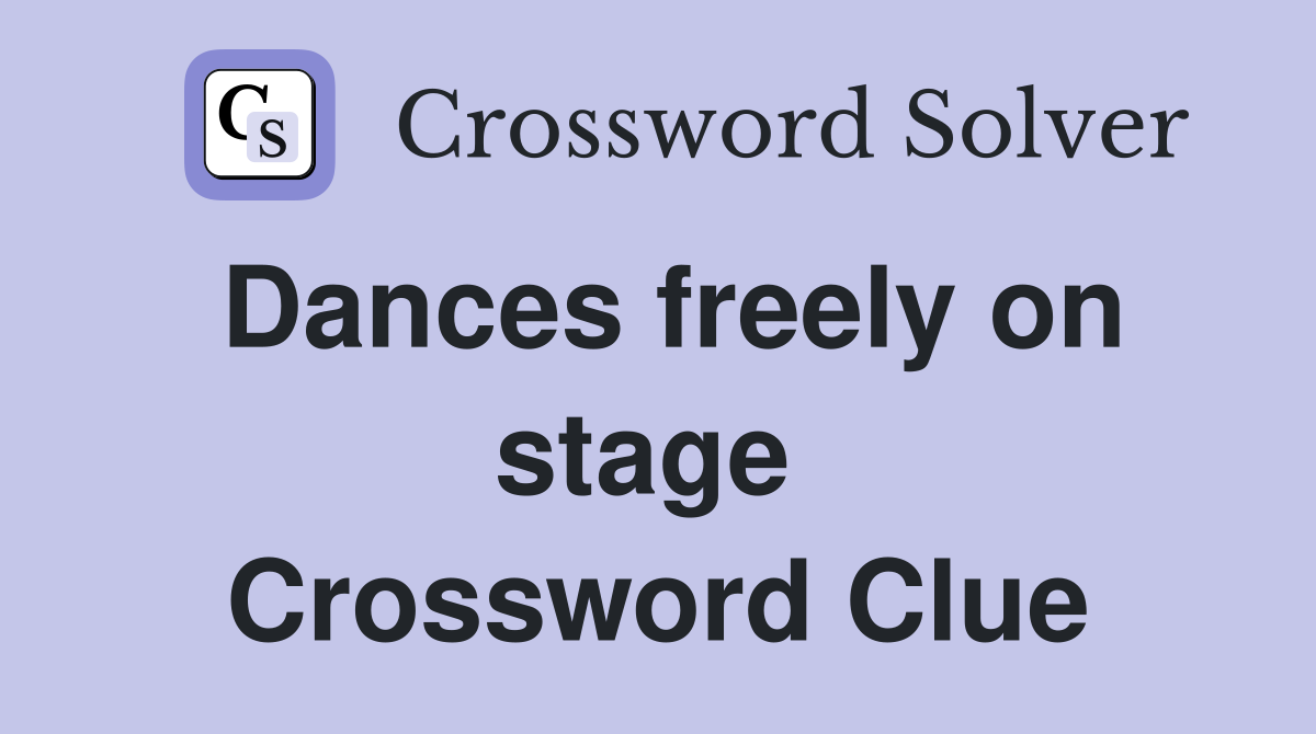 Dances freely on stage  Crossword Clue