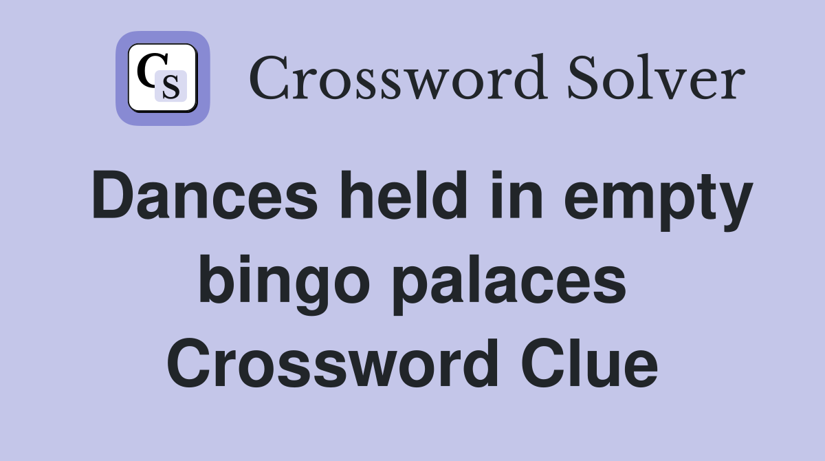 Dances held in empty bingo palaces Crossword Clue