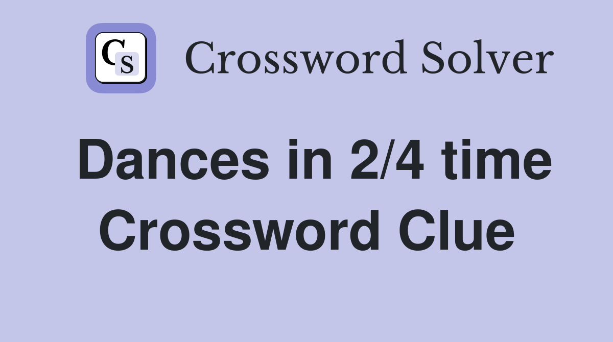 Dances in 2/4 time Crossword Clue