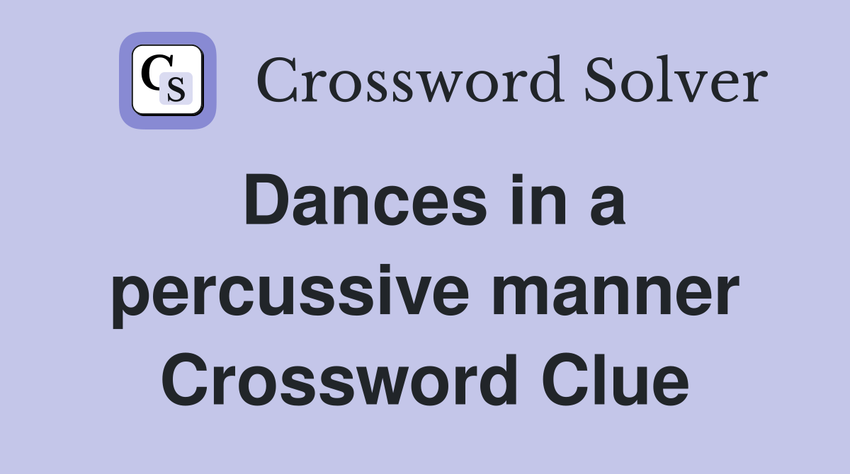 Dances in a percussive manner Crossword Clue