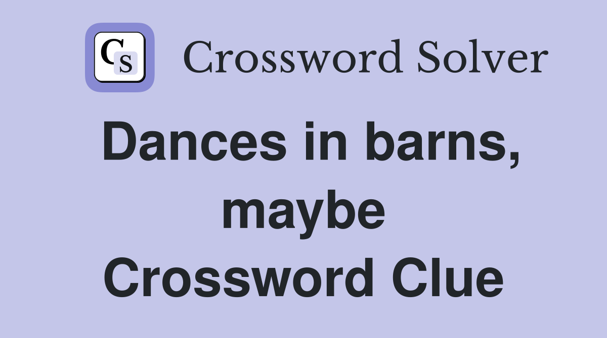 Dances in barns, maybe Crossword Clue