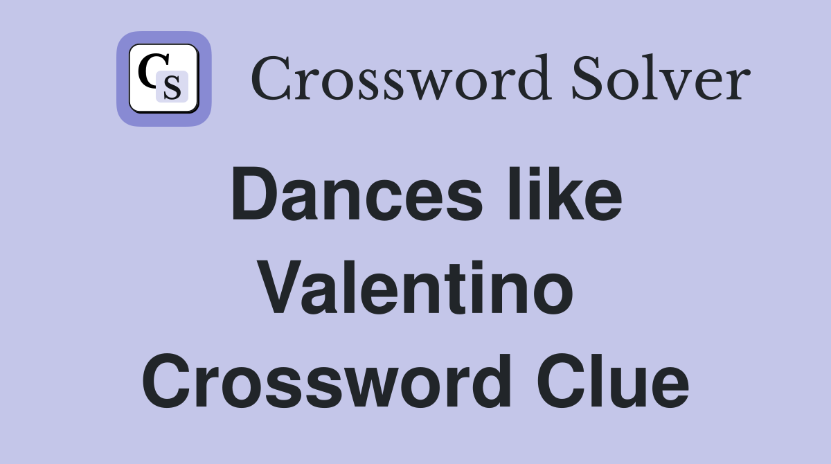 Dances like Valentino Crossword Clue
