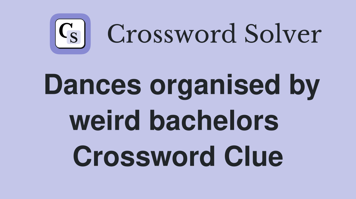 Dances organised by weird bachelors  Crossword Clue