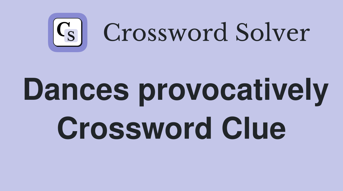 Dances provocatively Crossword Clue