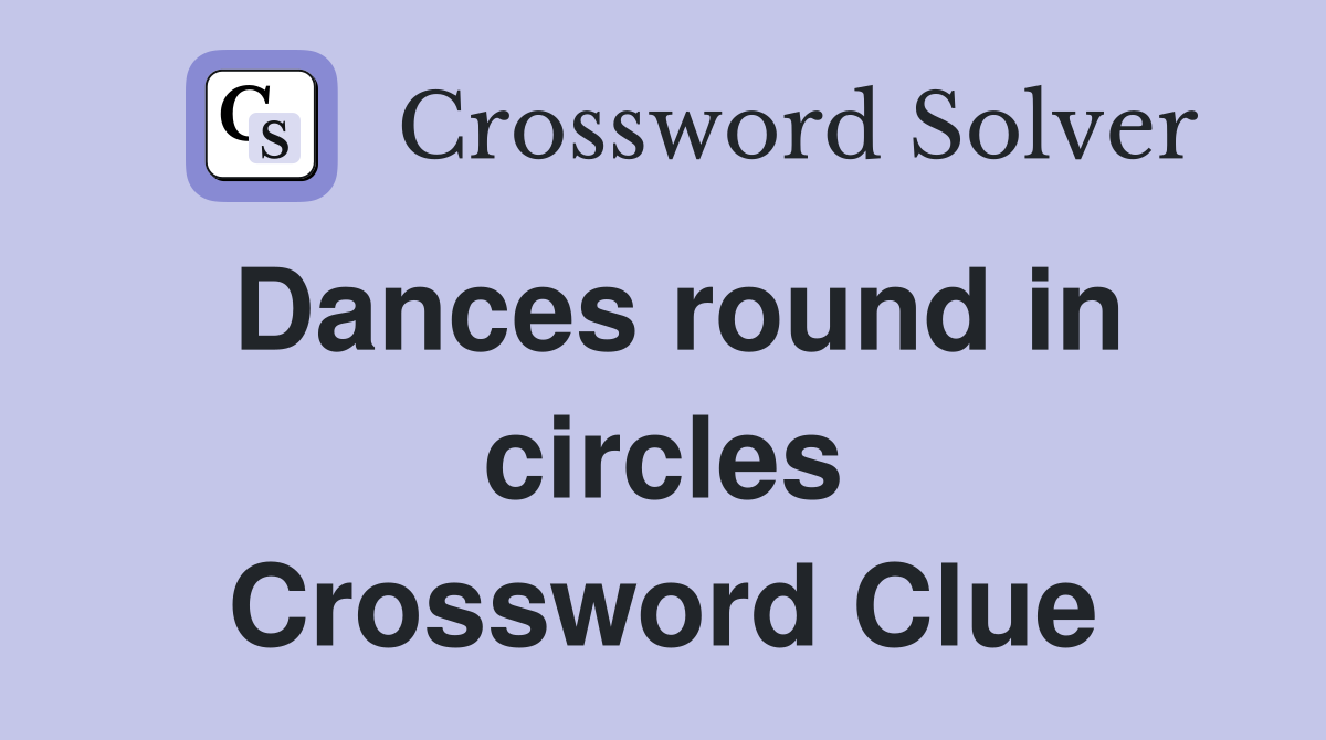 Dances round in circles Crossword Clue