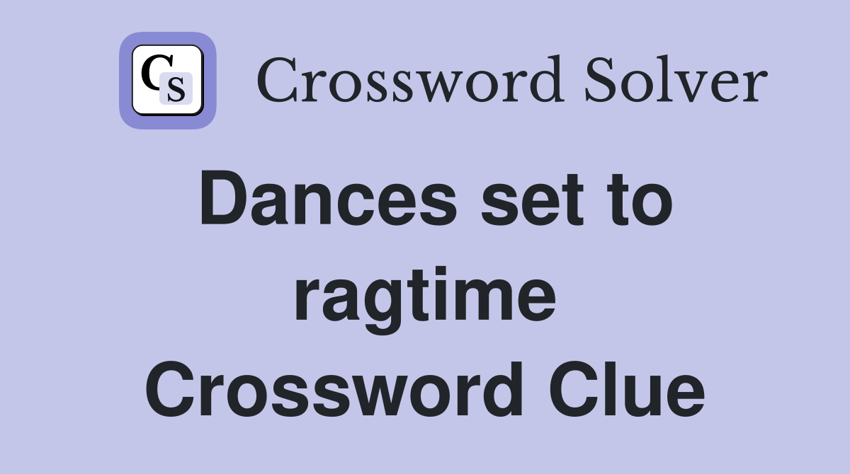 Dances set to ragtime Crossword Clue