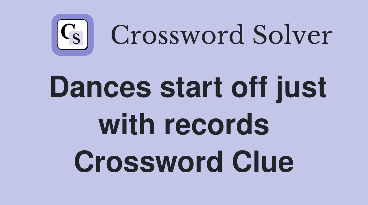 Dances start off just with records Crossword Clue