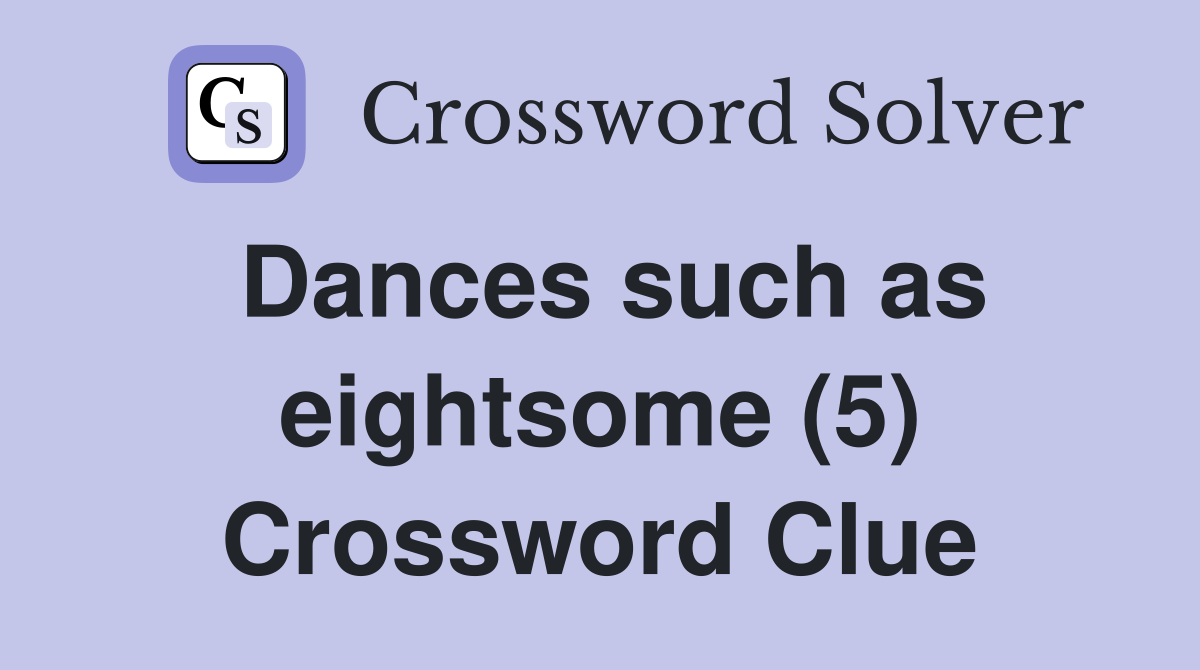 Dances such as eightsome (5) Crossword Clue