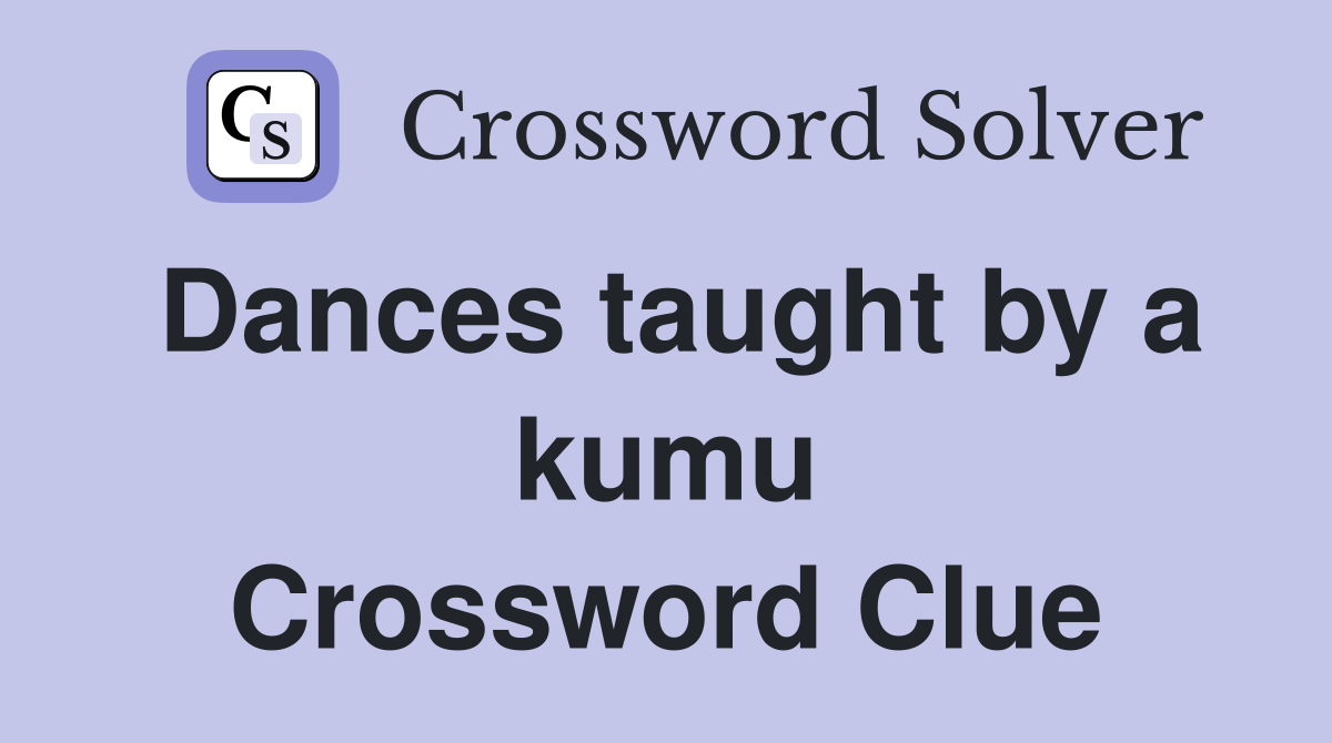 Dances taught by a kumu Crossword Clue