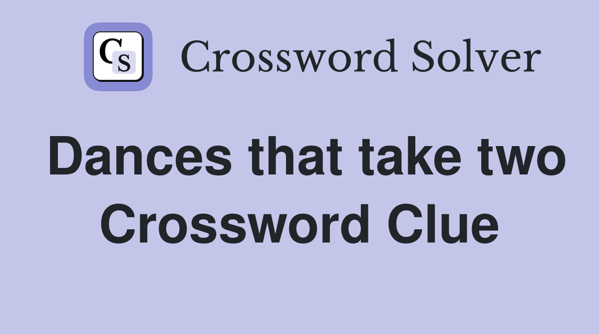 Dances that take two Crossword Clue