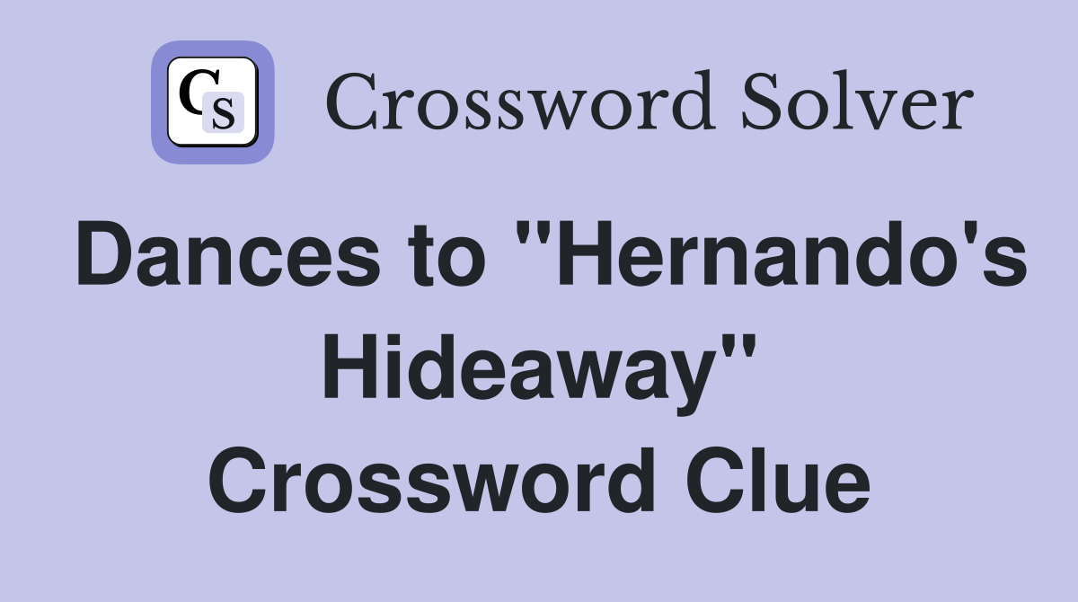 Dances to "Hernando's Hideaway" Crossword Clue