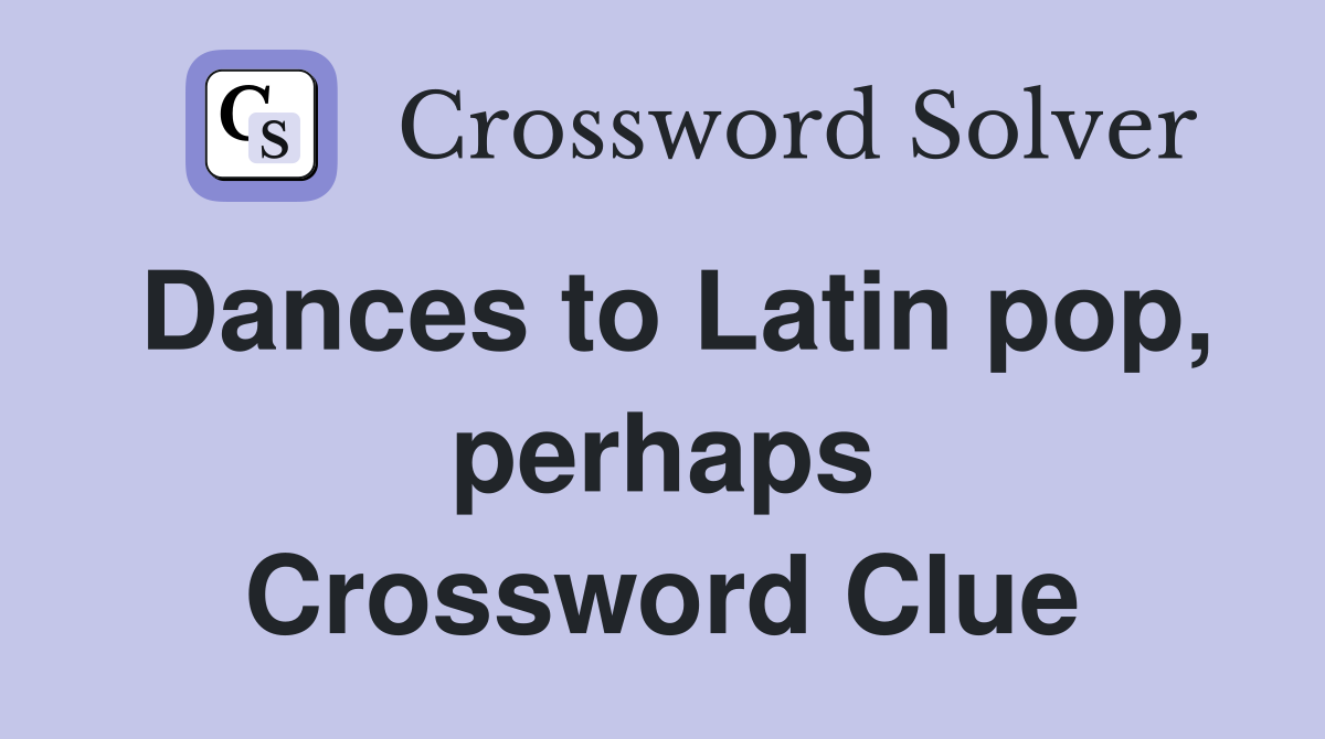 Dances to Latin pop, perhaps Crossword Clue