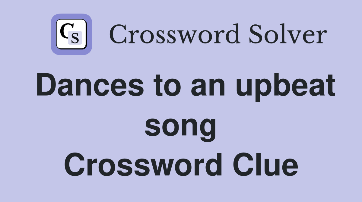 Dances to an upbeat song Crossword Clue