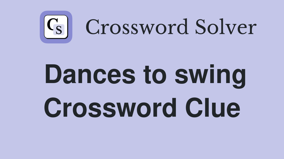 Dances to swing Crossword Clue
