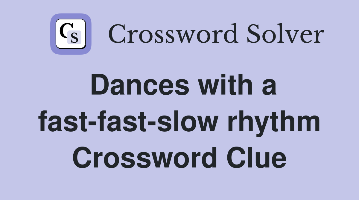 Dances with a fast-fast-slow rhythm Crossword Clue