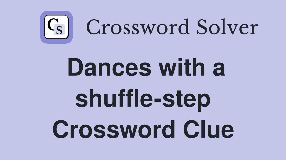 Dances with a shuffle-step Crossword Clue
