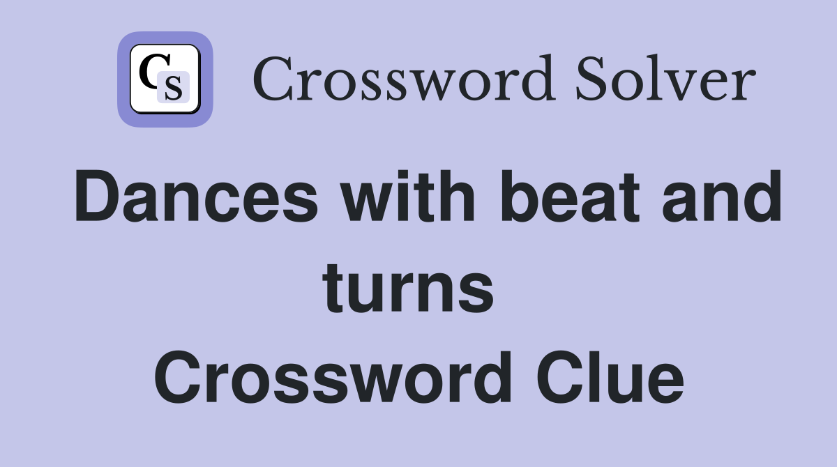 Dances with beat and turns  Crossword Clue