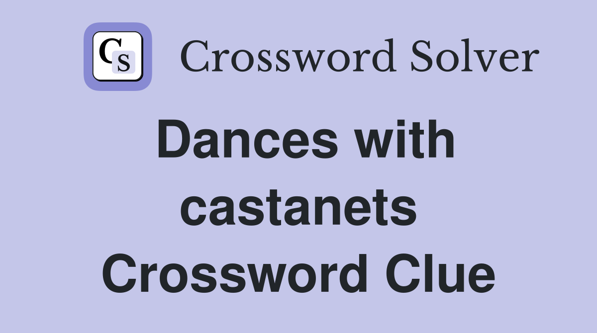 Dances with castanets Crossword Clue