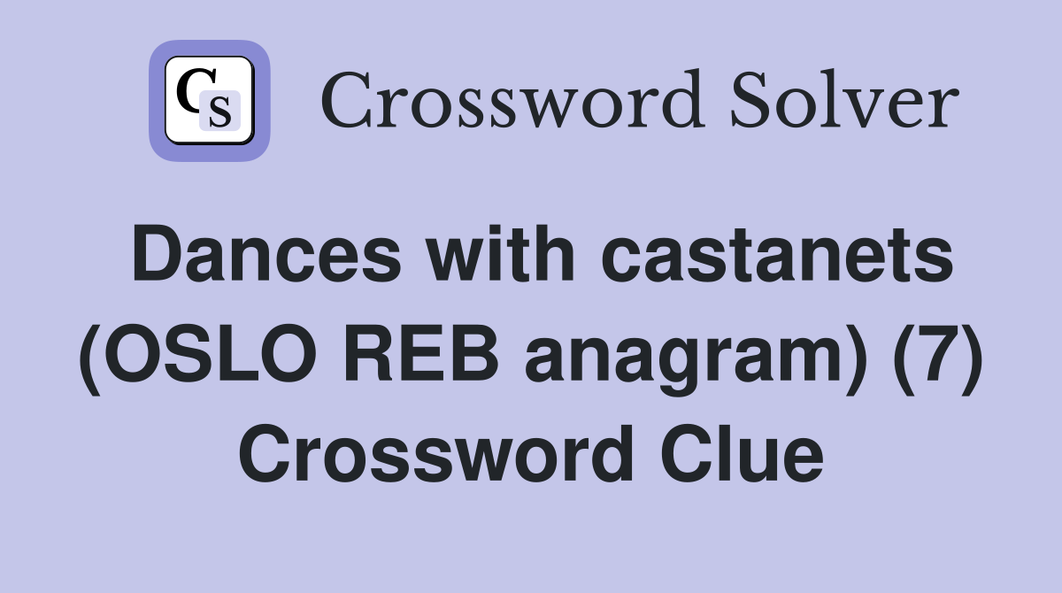 Dances with castanets (OSLO REB anagram) (7) Crossword Clue