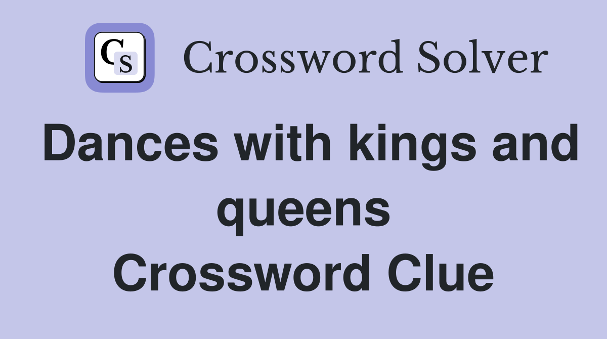 Dances with kings and queens Crossword Clue
