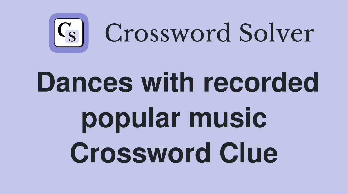 Dances with recorded popular music Crossword Clue