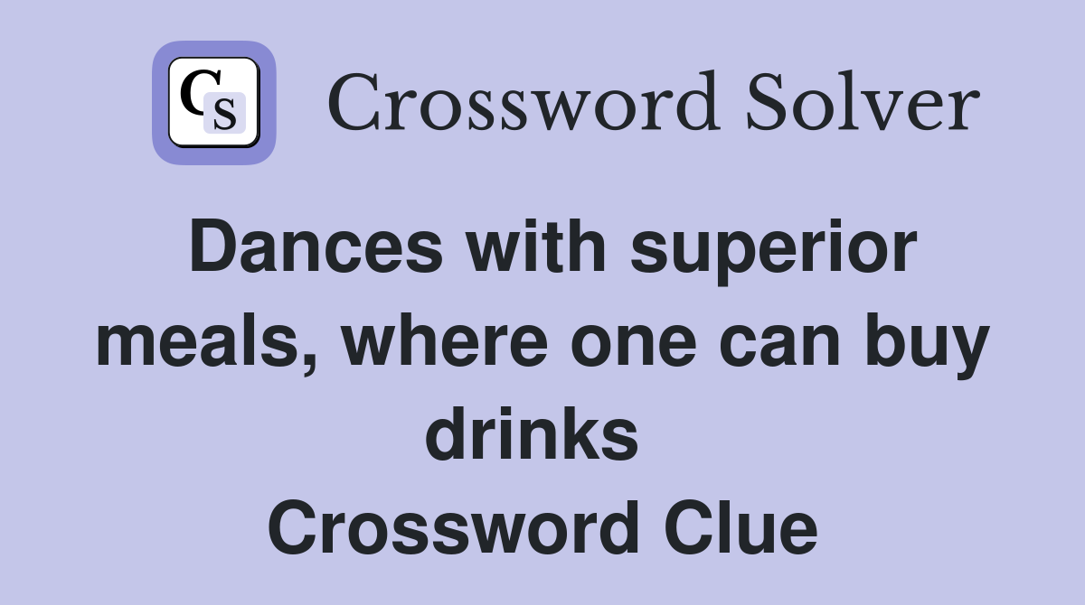 Dances with superior meals, where one can buy drinks  Crossword Clue