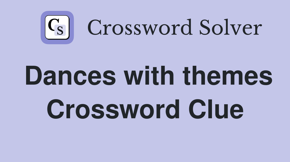 Dances with themes Crossword Clue