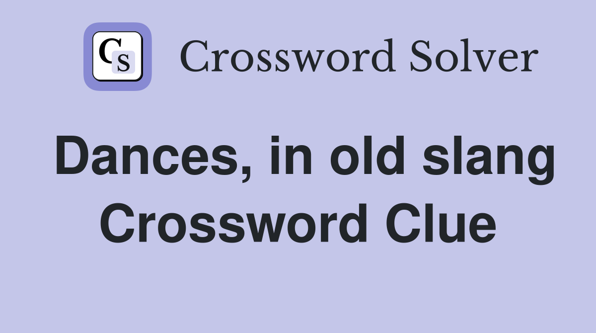 Dances, in old slang Crossword Clue