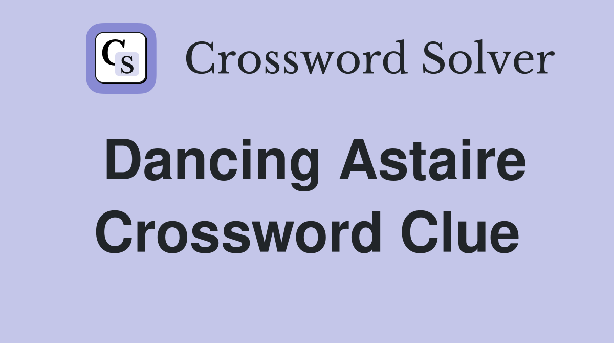 Dancing Astaire Crossword Clue
