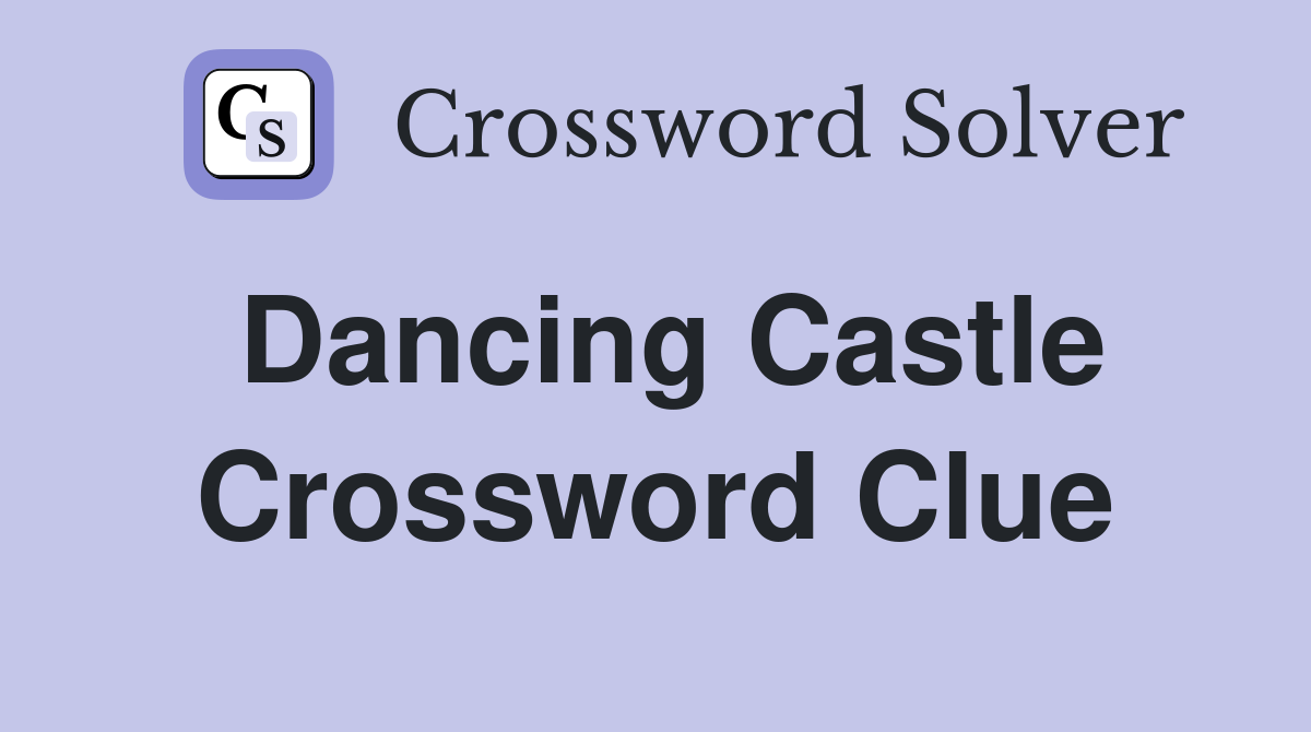 Dancing Castle Crossword Clue