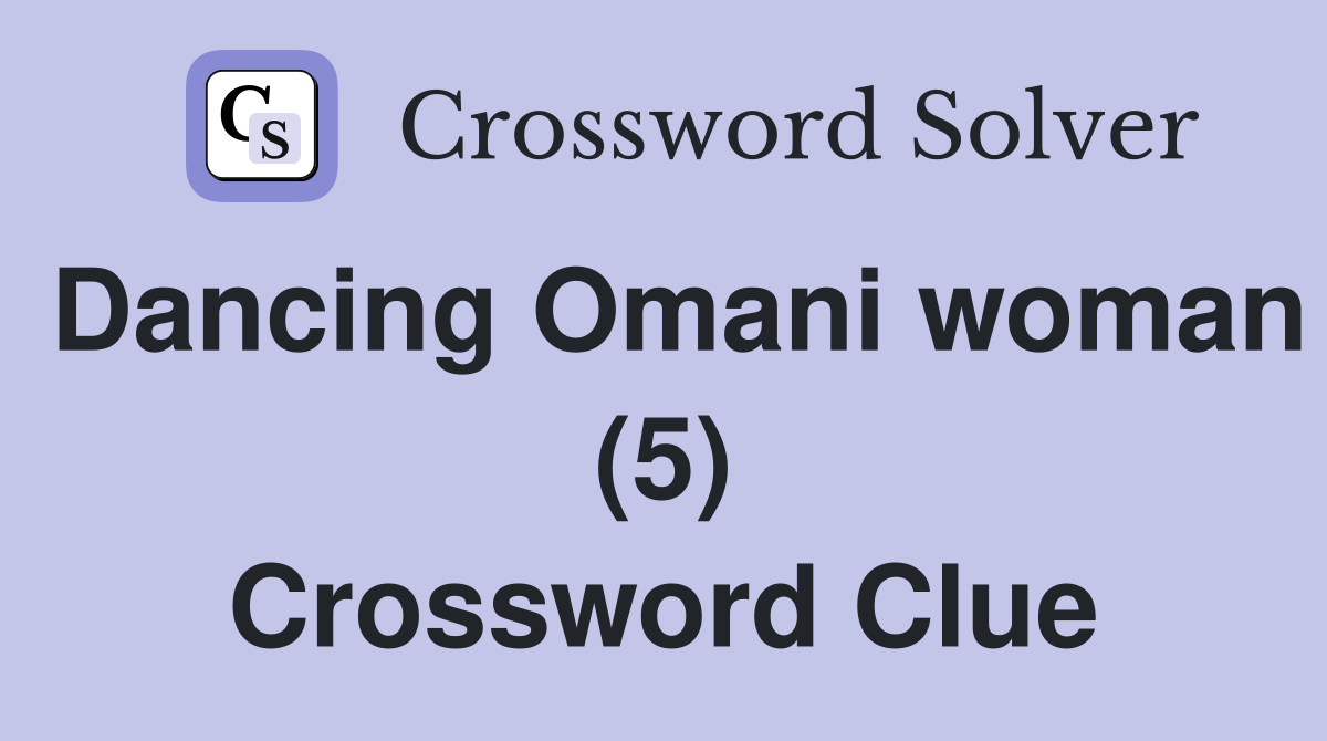 Dancing Omani woman (5) Crossword Clue