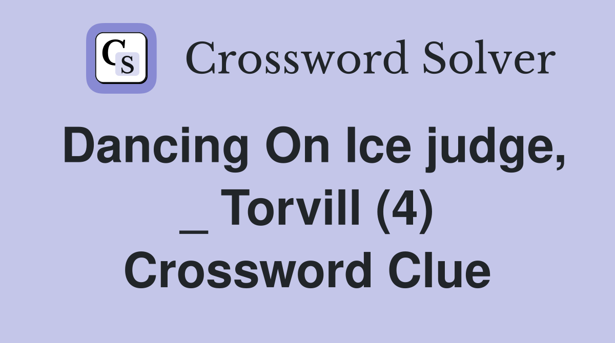 Dancing On Ice judge, _ Torvill (4) Crossword Clue