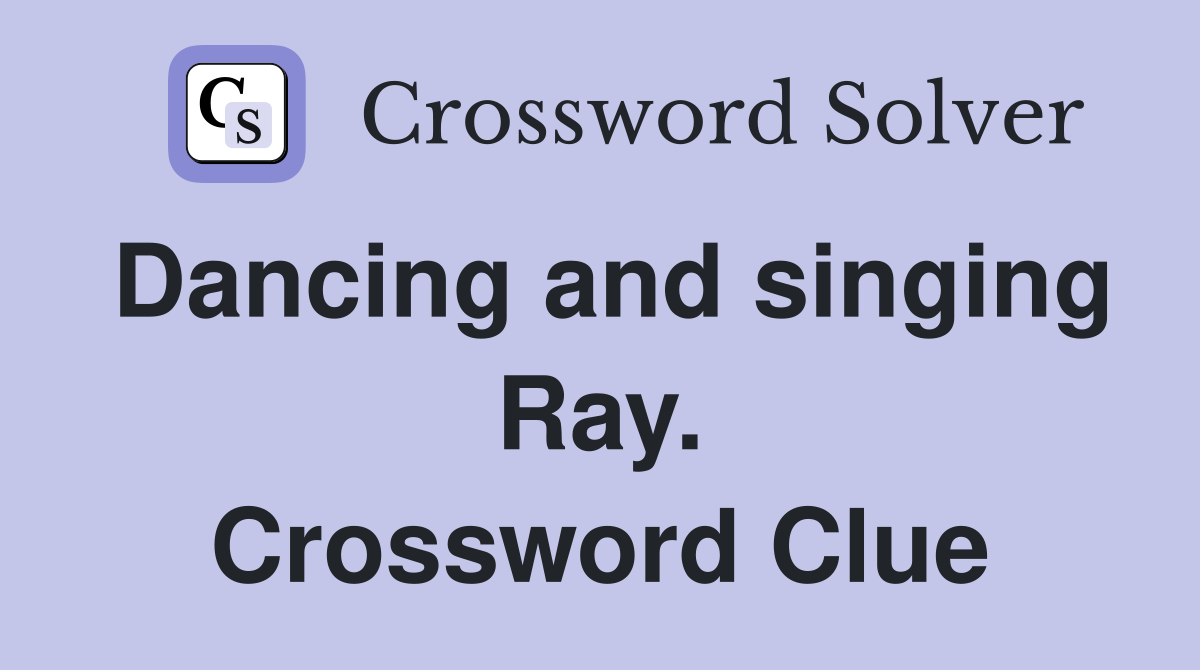 Dancing and singing Ray. Crossword Clue