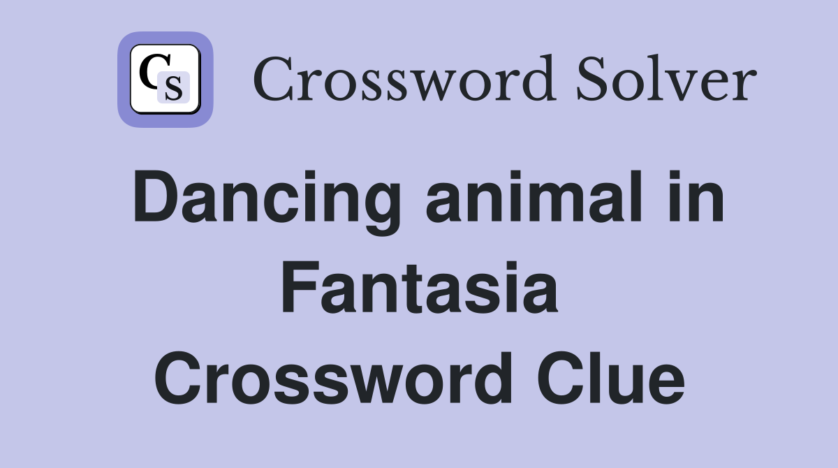 Dancing animal in Fantasia Crossword Clue