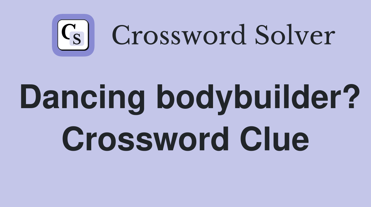 Dancing bodybuilder? Crossword Clue