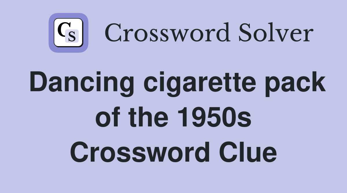 Dancing cigarette pack of the 1950s Crossword Clue