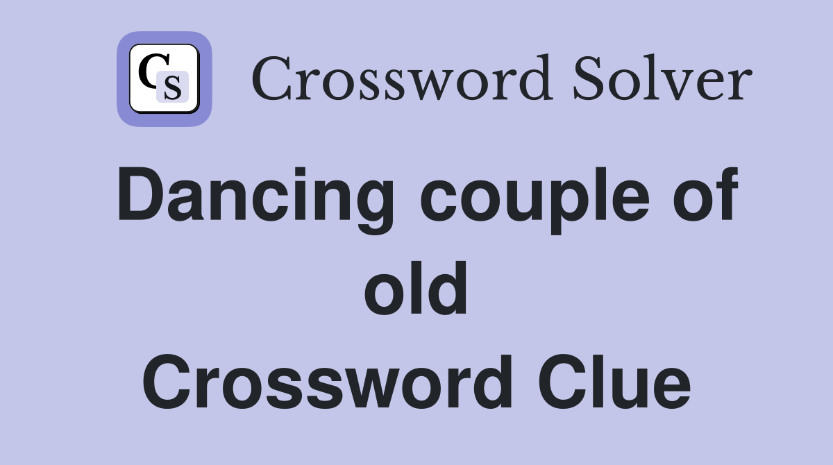 Dancing couple of old Crossword Clue
