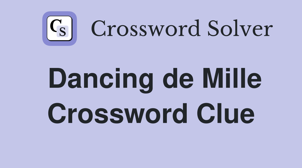 Dancing de Mille Crossword Clue