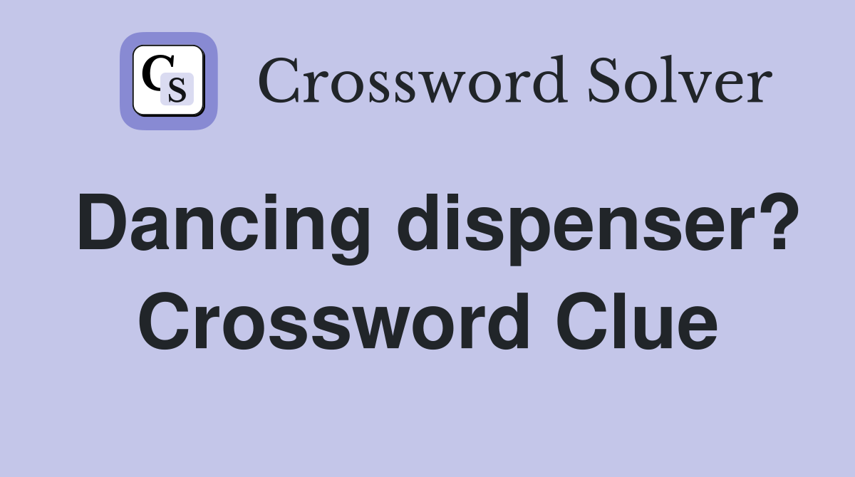 Dancing dispenser? Crossword Clue