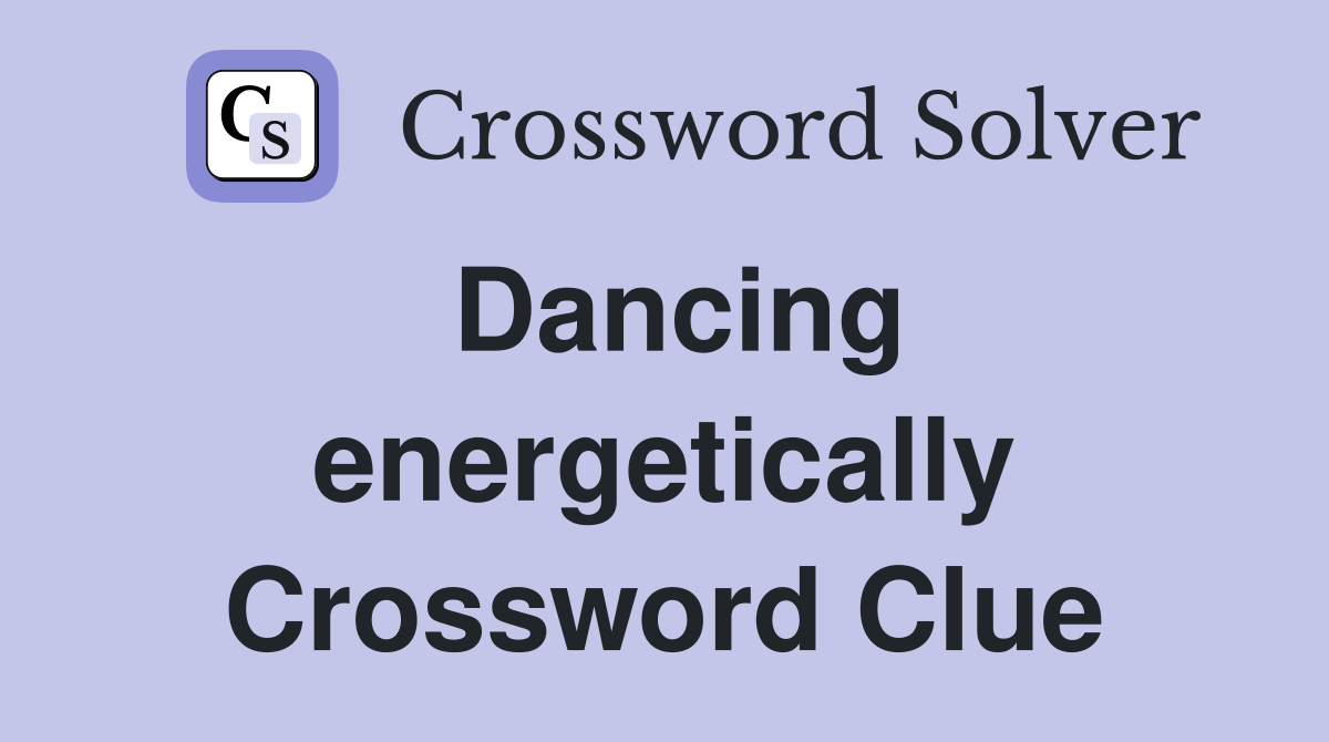 Dancing energetically Crossword Clue