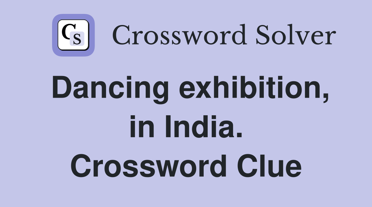 Dancing exhibition, in India. Crossword Clue