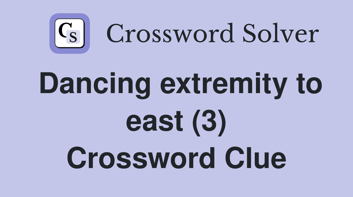 Dancing extremity to east (3) Crossword Clue