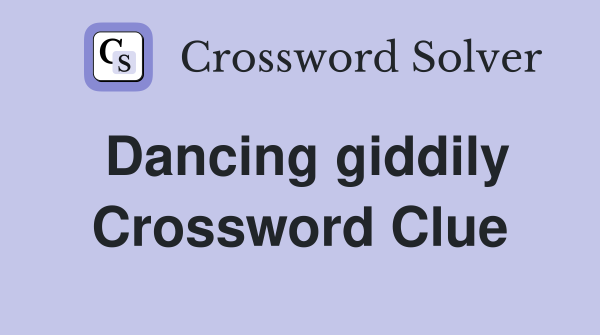 Dancing giddily Crossword Clue